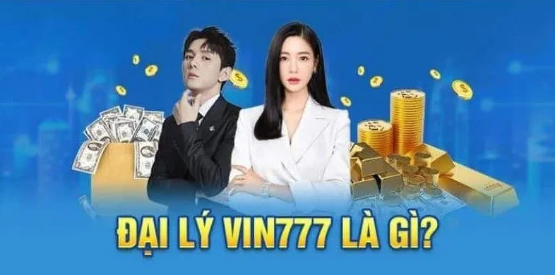 Đại lý Vin777 là gì? Ai có thể tham gia?